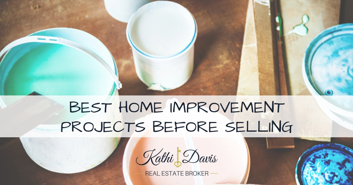 Best Home Improvement Projects Before Selling | Kathi Davis Real Estate